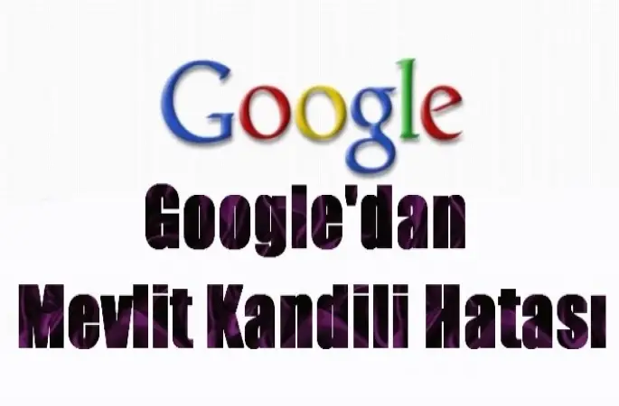 Google’dan Mevlid Kandili hatası