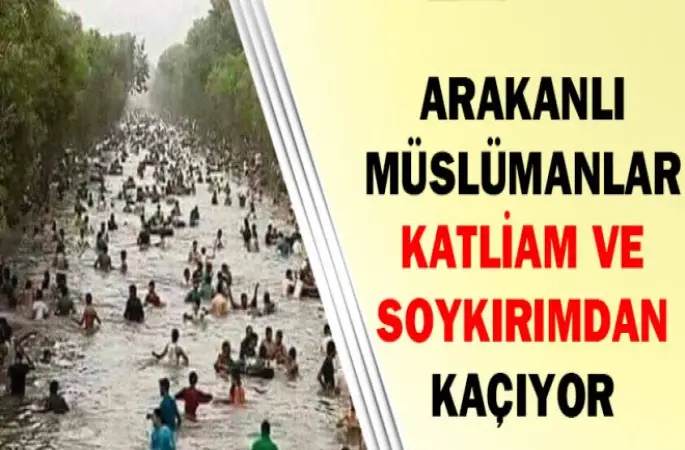 Arakanlı Müslümanlar katliam ve soykırımdan kaçıyor