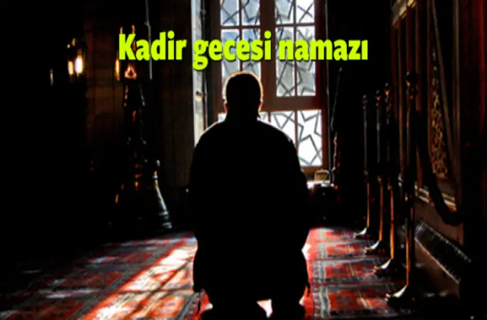 Kadir Gecesi namazı kaç rekattır nasıl kılınır?