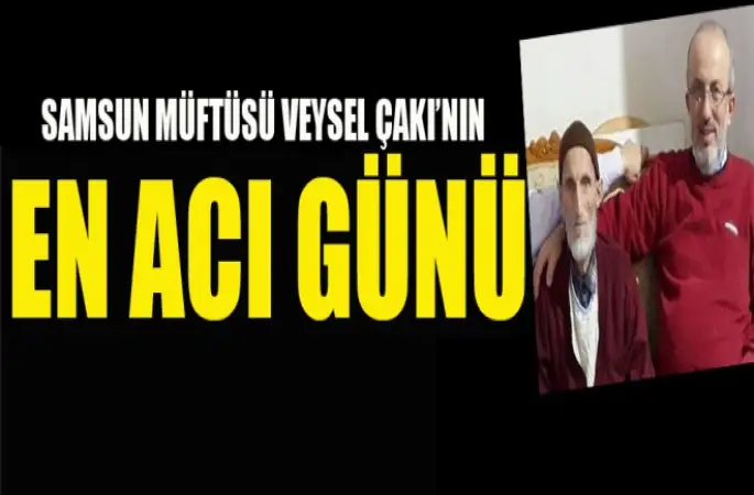 Samsun  İl Müftüsü Çakı'nın babası vefat etti
