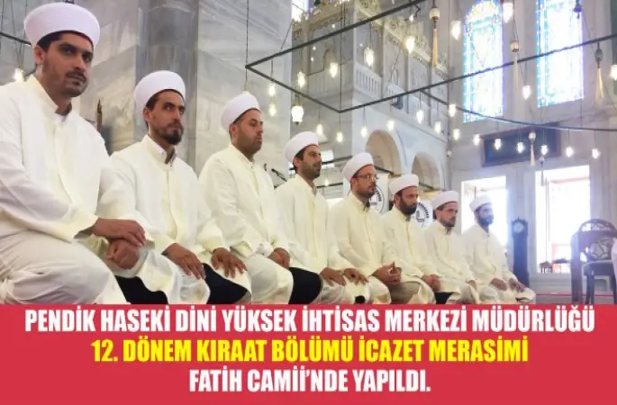 Pendik Haseki Dini Yüksek İhtisas Merkezi Müdürlüğü 12. Dönem Kıraat Bölümü İcazet Merasimi Fatih Camii’nde Yapıldı.