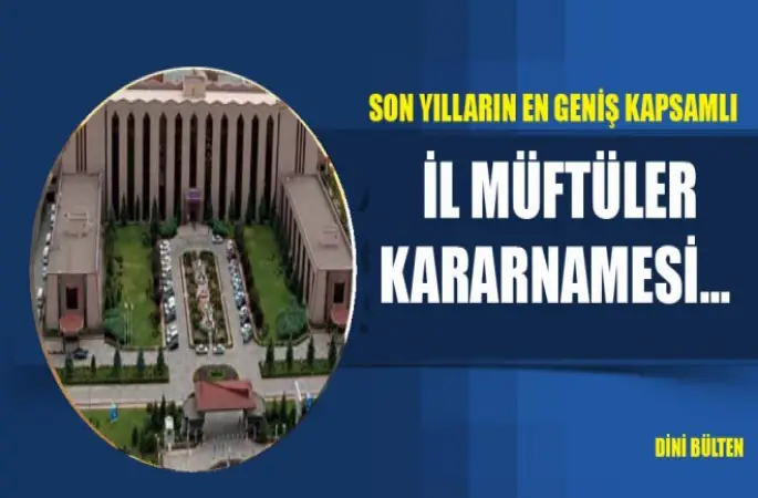 Kapsamlı İl Müftüler Kararnamesi…