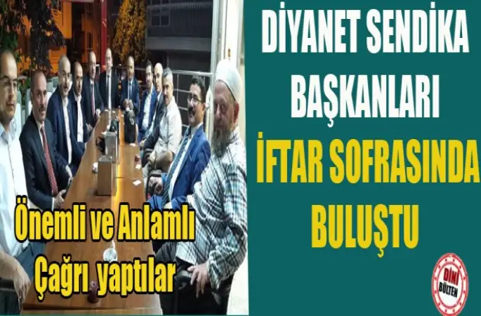 Diyanet Sendika Başkanları İftar Sofrasında Buluştu