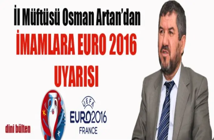 Müftü Artandan,İmamlara EURO 2016 uyarısı