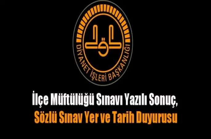 İlçe Müftülüğü Sınavı Yazılı Sonuç, Sözlü Sınav Yer ve Tarih Duyurusu