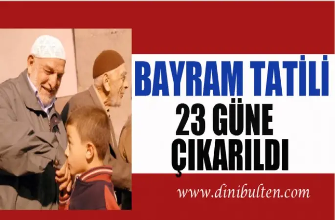 Bayram tatili 23 güne çıkarıldı