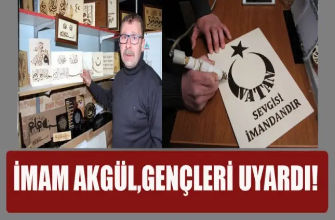 Samsunlu İmam Akgül,gençleri uyardı!
