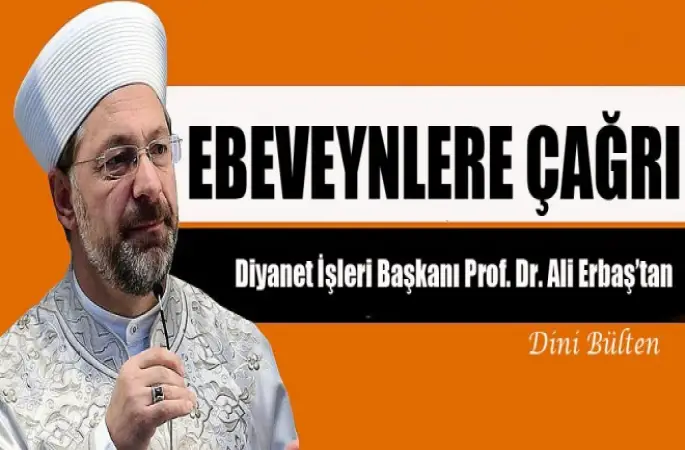 Diyanet İşleri Başkanı Erbaş'tan Anne ve Babalara çağrı