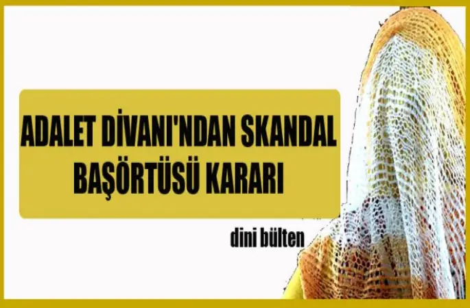 Skandal başörtüsü kararı