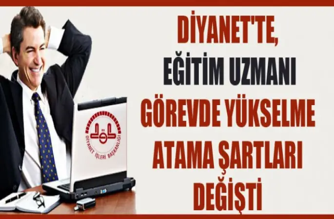 Diyanet'te, Eğitim Uzmanı Görevde Yükselme Atama Şartları Değişti