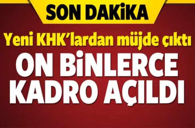 Yeni KHK ile onbinlerce kadro açıldı