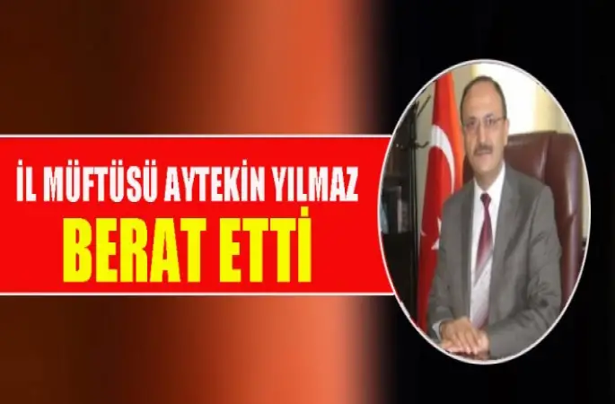 İl Müftüsü Aytekin Yılmaz Berat Etti