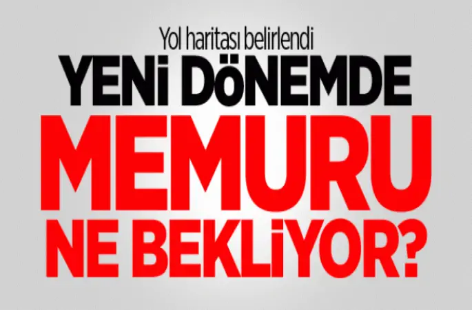 Yeni dönemde Memurları ne bekliyor?