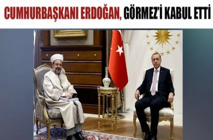 Cumhurbaşkanı Erdoğan, Diyanet İşleri Başkanı Görmez'i kabul etti