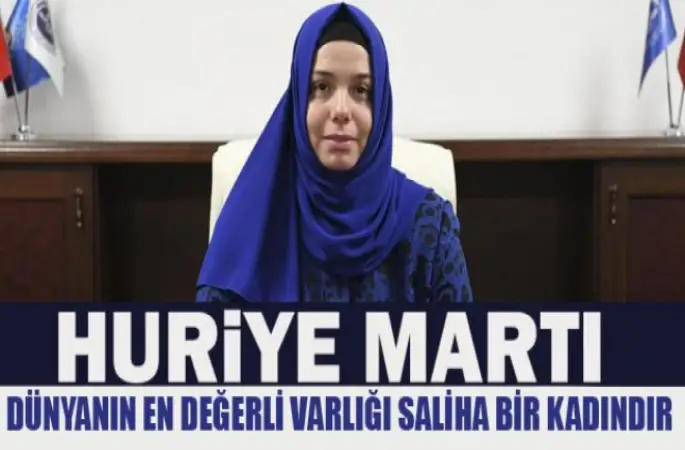 Huriye Martı, Dünyanın en değerli varlığı saliha bir kadındır