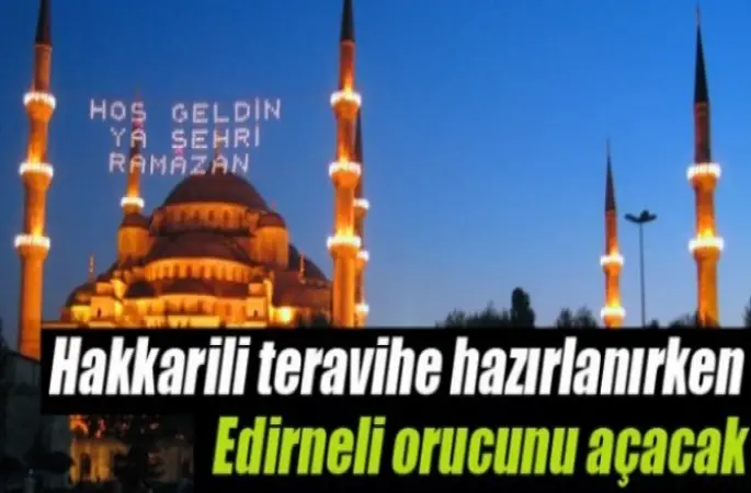Hakkari'de Teravih,Edirne'de İftar
