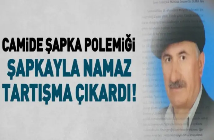 Camide,şapka polemiği devam ediyor