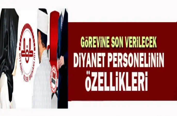 Diyanet'te Görevine Son Verileceklerin Özellikleri
