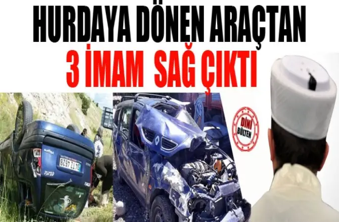 Hurdaya Dönen Araçtan 3 İmam Sağ Çıktı