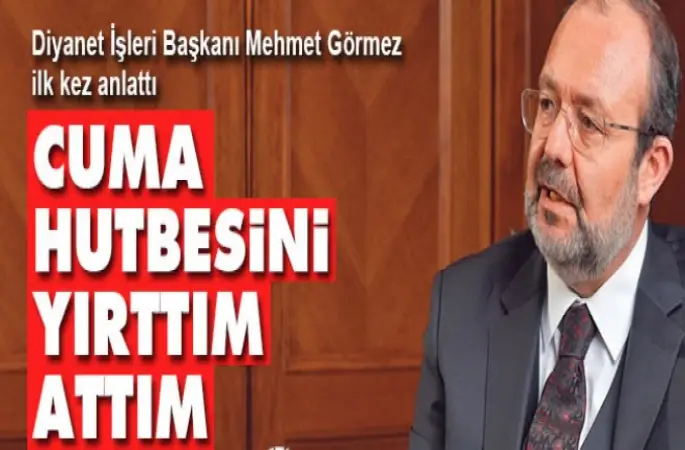 Mehmet Görmez: Cuma hutbesini yırttım attım
