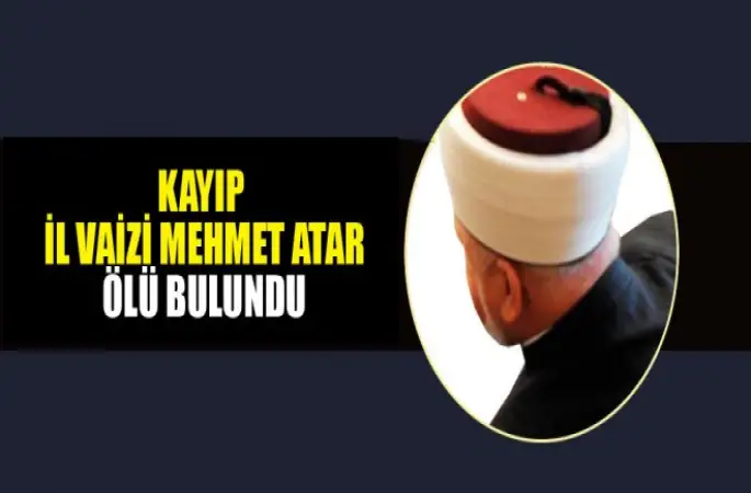 Kayıp Vaiz Mehmet Atar Ölü Bulundu