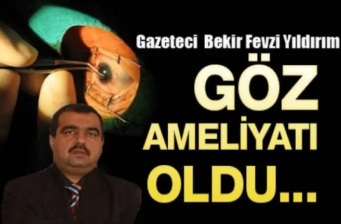 Köşe Yazarımız Yıldırım göz ameliyatı oldu