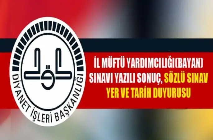 İl Müftü Yardımcılığı(Bayan) Sınavı Yazılı Sonuç, Sözlü Sınav Yer ve Tarih Duyurusu