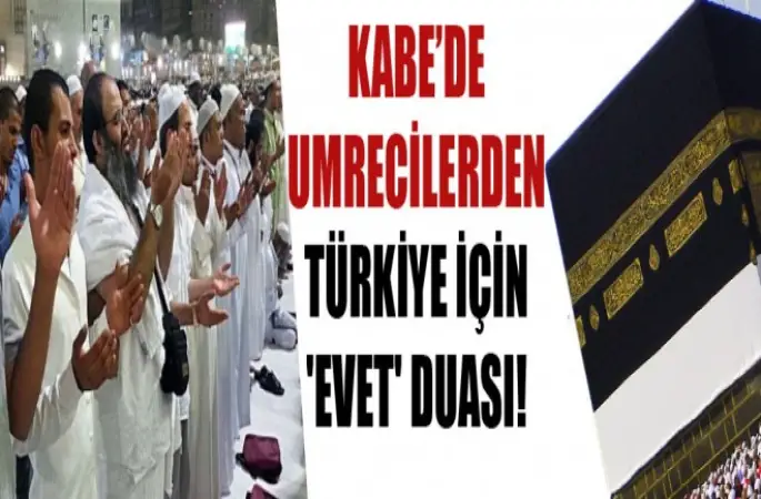 Kabe’de Umrecilerden Türkiye'ye Referandum için anlamlı dua
