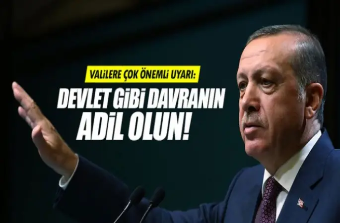 Erdoğan’dan valilere 'Adil olun' uyarısı
