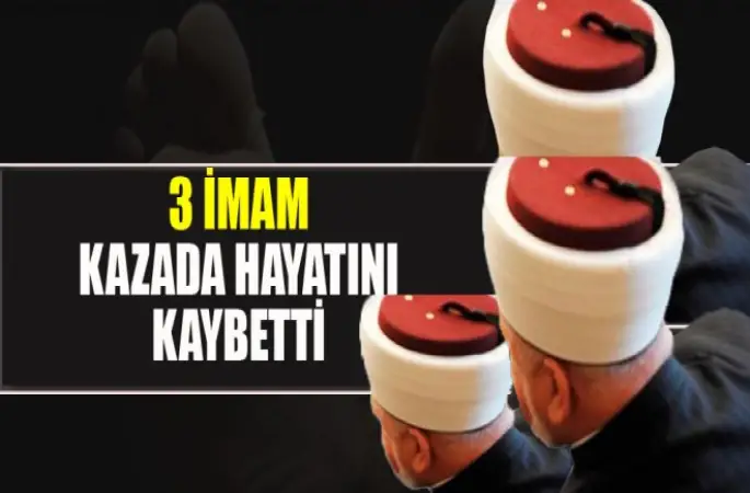 Üç İmam Kazada Hayatını Kaybetti