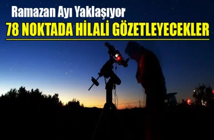 Hilali Gözetleme hazırlıkları başladı