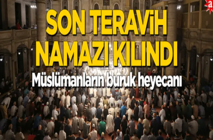 Son teravih namazı kılındı