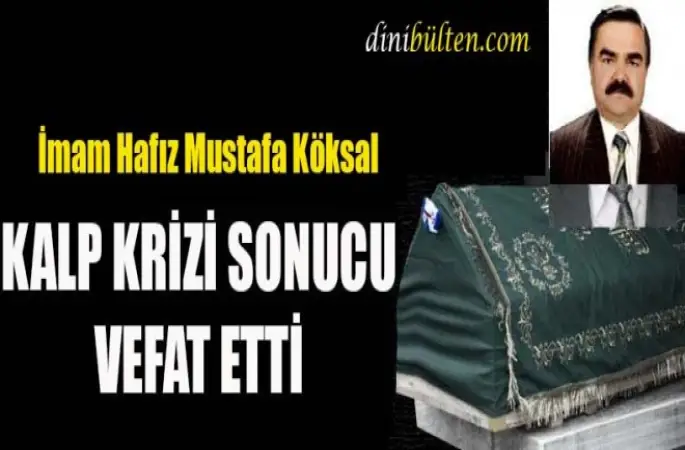 İmam Hafız Mustafa Köksal Kalp Krizi Sonucu Vefat Etti