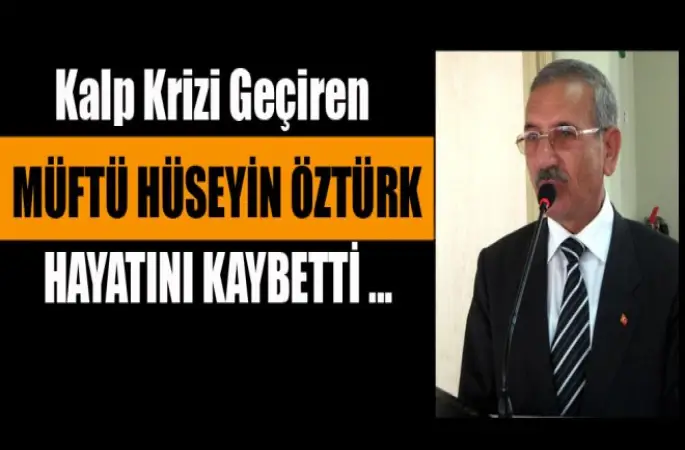 Müftü Hüseyin Öztürk Kalp Krizi Sonucu Vefat  Etti