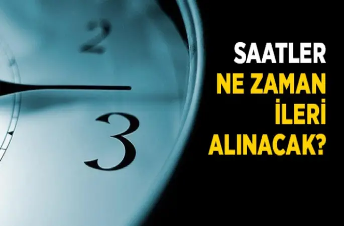 Saatler ne zaman ileri alınacak?