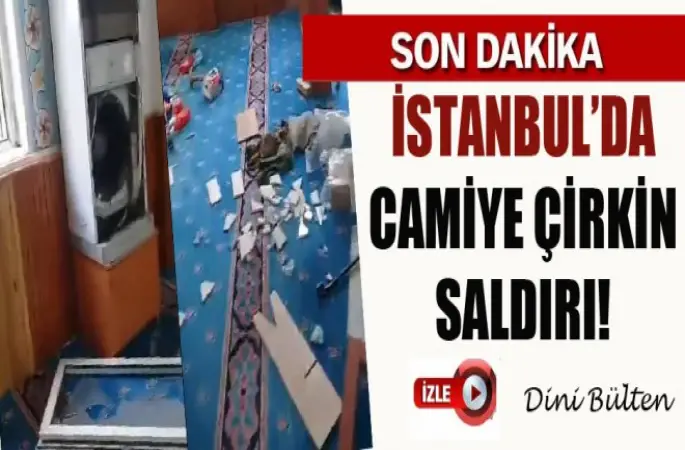 İstanbul’da Camiye Çirkin Saldırı!