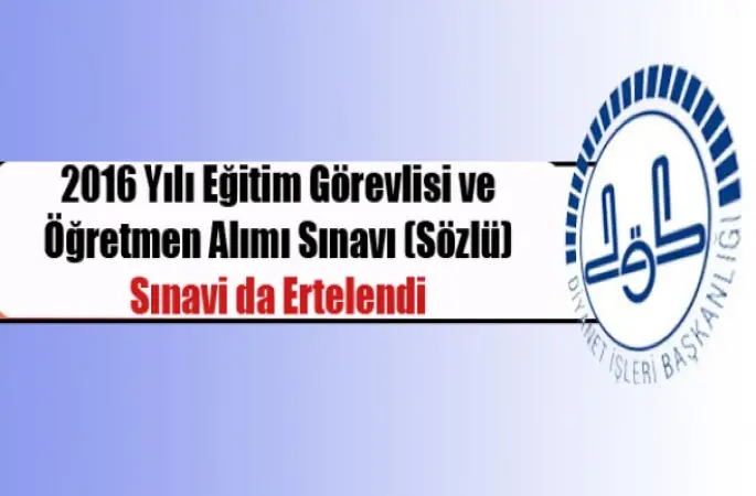 2016 Yılı Eğitim Görevlisi ve Öğretmen Alımı Sınavı (Sözlü) Sınavi da Ertelendi