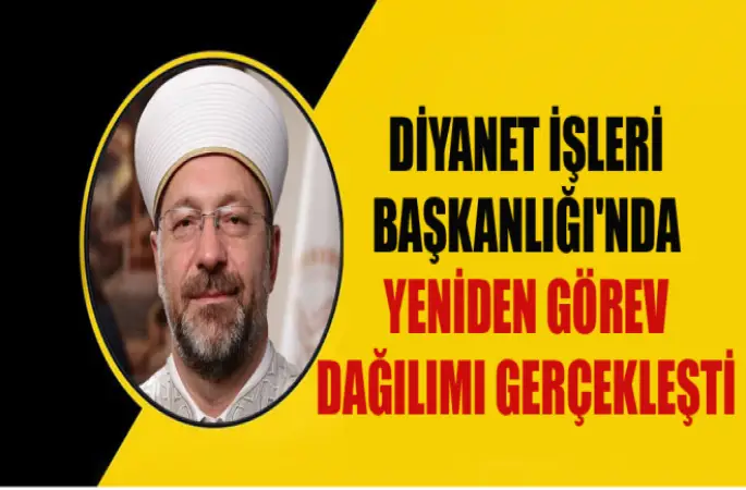 Diyanet‘te Yeniden Görev Dağılımı Gerçekleşti