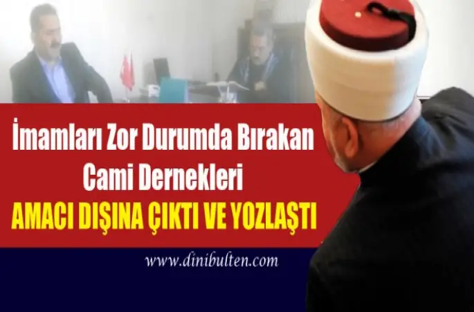 İmamları Zor Durumda Bırakan Cami Dernekleri Amacı Dışına Çıktı Ve Yozlaştı