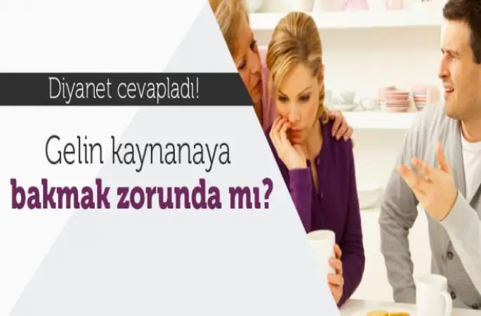 Gelin kayınvalidesine bakmak zorunda mı?