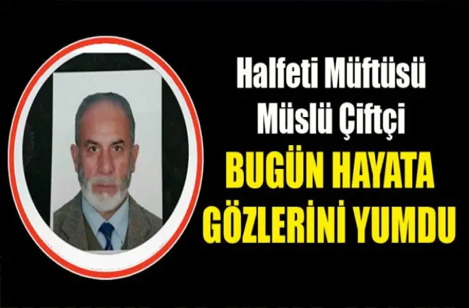 Halfeti Müftüsü Çiftçi hayatını kaybetti