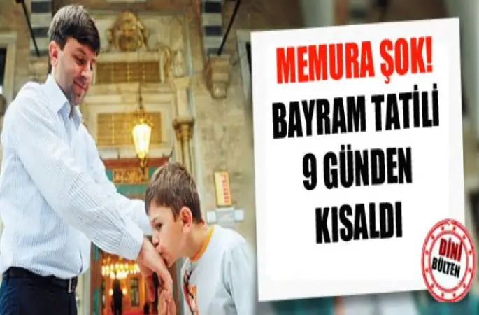 Bayram Tatili 9 Günden Kısaldı