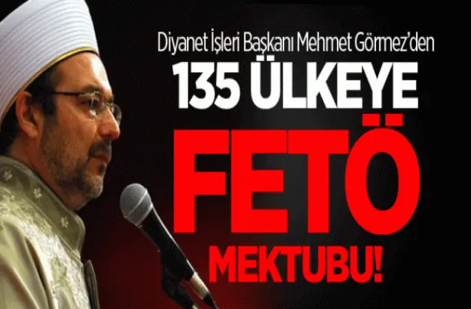 Görmez'den 135 ülkeye FETÖ mektubu