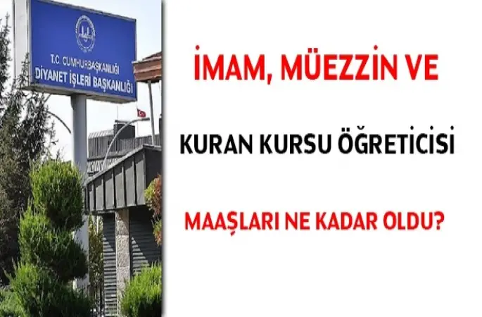Kur'an Kursu Öğreticisi,İmam ve müezzin maaşları ne kadar oldu?