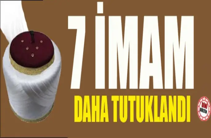 7 İmam Tutuklandı