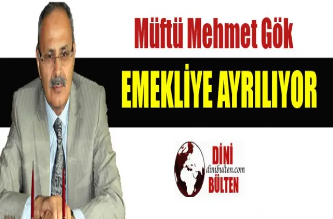 Müftü Mehmet Gök,Emekliye Ayrılıyor