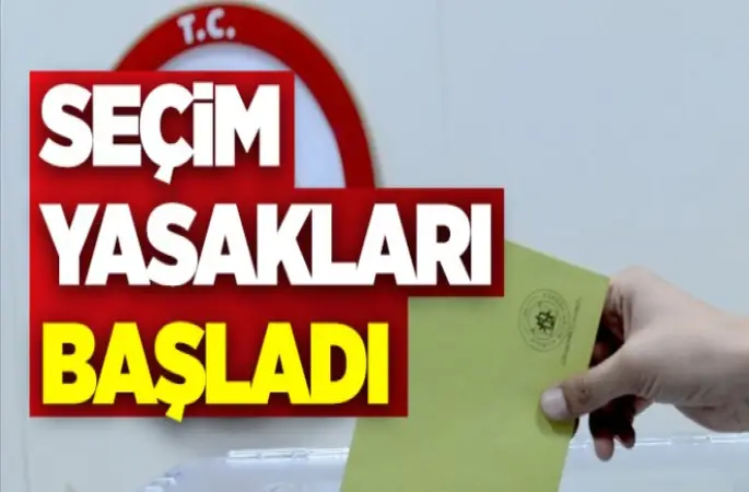 Seçim yasakları başladı