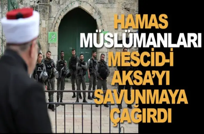 Hamas, Müslümanları Mescidi Aksa'yı savunmaya çağırdı