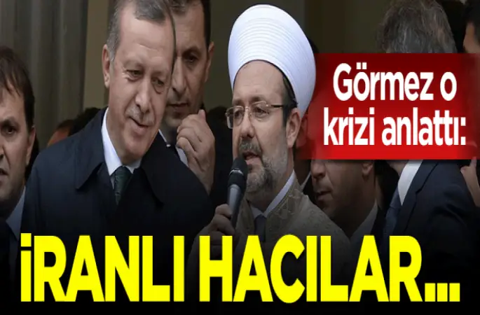 Görmez: İranlı hacı adaylarına biz vesile olduk