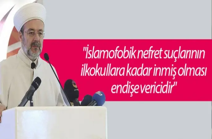 Görmez,İslamofobik nefret suçlarının ilkokullara kadar inmiş ...
